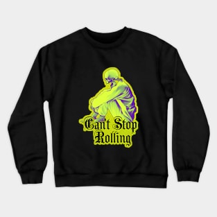 Can't Stop Rolling - Dead can't stop me Crewneck Sweatshirt